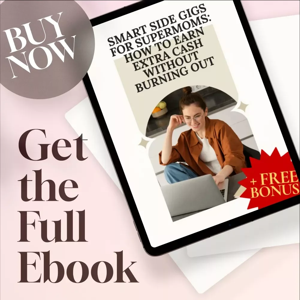 Smart Side Gigs for Supermoms: How to Earn Extra Cash Without Burning Out | Easy Side Gigs for Busy Moms | Work from Home Guide for Moms | eBook Download