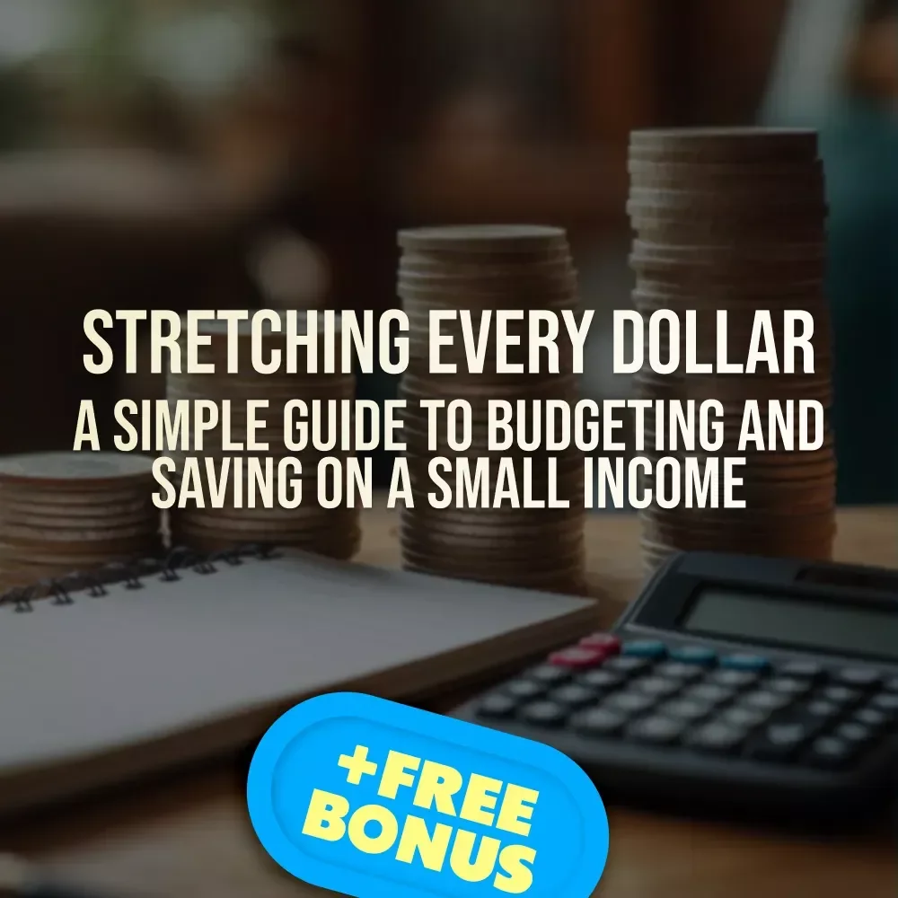 Stretching Every Dollar: A Simple Guide to Budgeting and Saving on a Small Income | Budget Planner PDF | How to Budget and Save Money on a Small Income