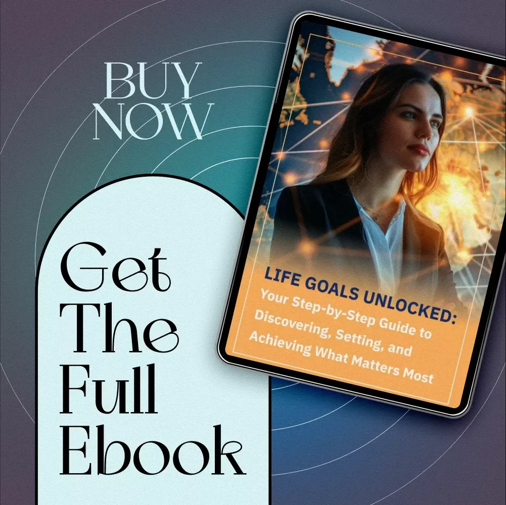 Life Goals Unlocked: Your Step-by-Step Guide to Discovering, Setting, and Achieving What Matters Most | Goals in Life eBook | Digital Download PDF