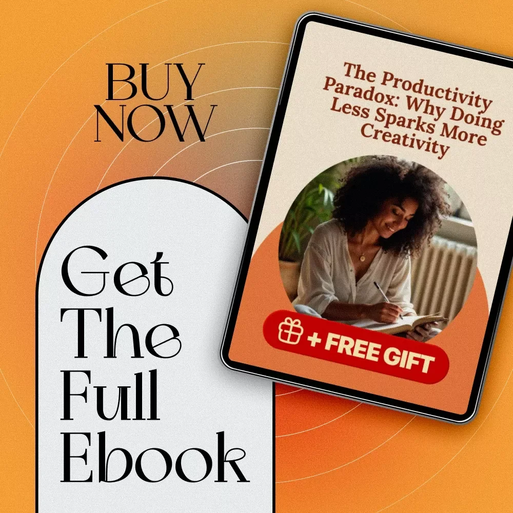 The Productivity Paradox: Why Doing Less Sparks More Creativity | eBook Guide for Creatives | If You Want to Be More Creative Become Less Productive