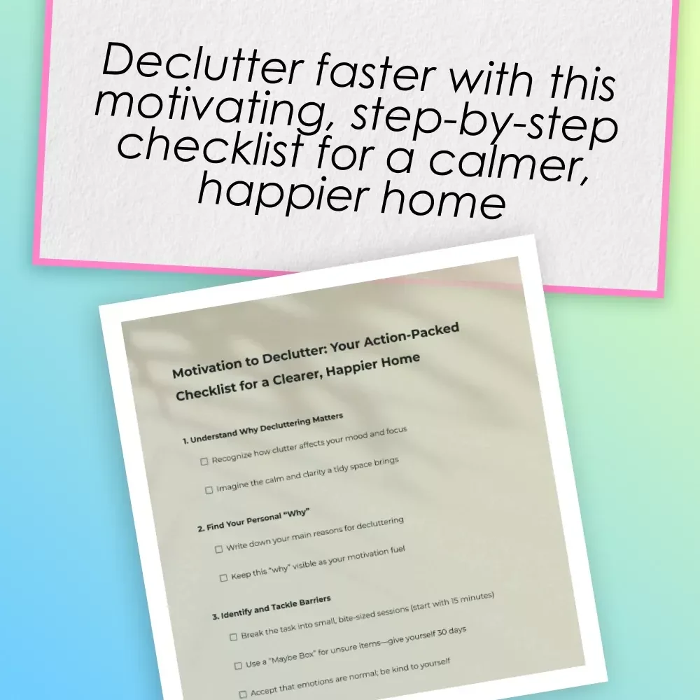 Motivation to Declutter: Your Action-Packed Checklist for a Clearer, Happier Home | How to Get Motivated to Declutter Your House | Printable Digital Decluttering Guide
