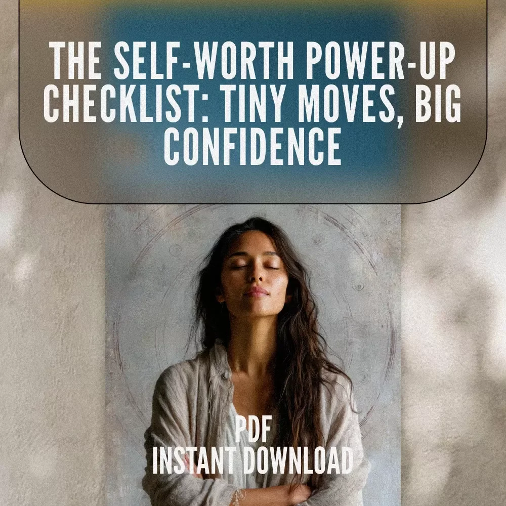 The Self-Worth Power-Up Checklist: Tiny Moves, Big Confidence | Boost Confidence & Ways to Improve Self Worth
