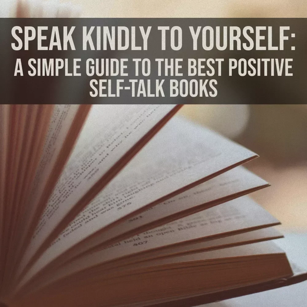 Speak Kindly to Yourself: A Simple Guide to the Best Positive Self-Talk Books | Self-Help Digital Download for Confidence, Success & Mental Clarity