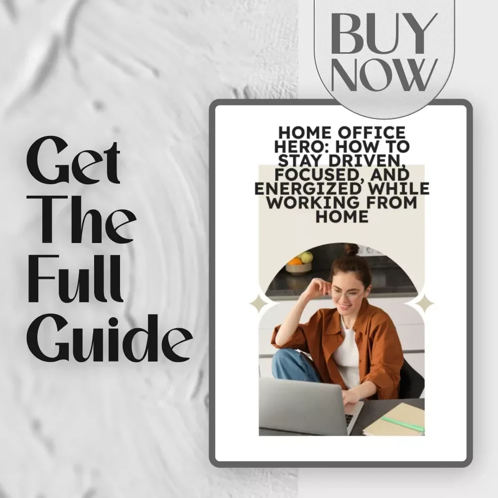 Home Office Hero: How to Stay Driven, Focused, and Energized While Working From Home | Guide for Remote Productivity | How to Motivate Yourself to Work from Home