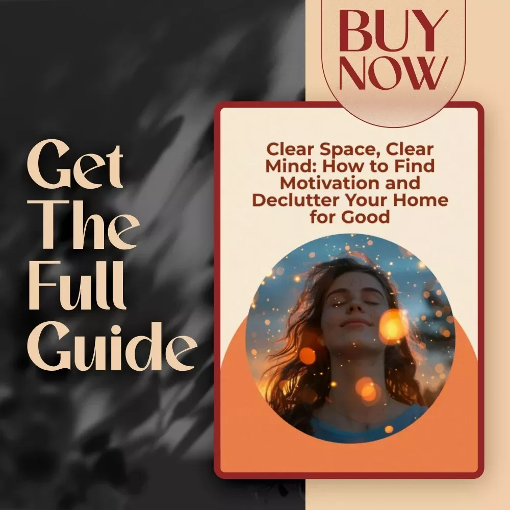 Clear Space, Clear Mind: How to Find Motivation and Declutter Your Home for Good | Digital Decluttering Guide | How to Get Motivated to Declutter Your House