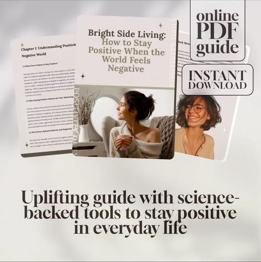 Bright Side Living: How to Stay Positive When the World Feels Negative – Digital Guide for Everyday Optimism | How Do I Stay Positive in a Negative World?