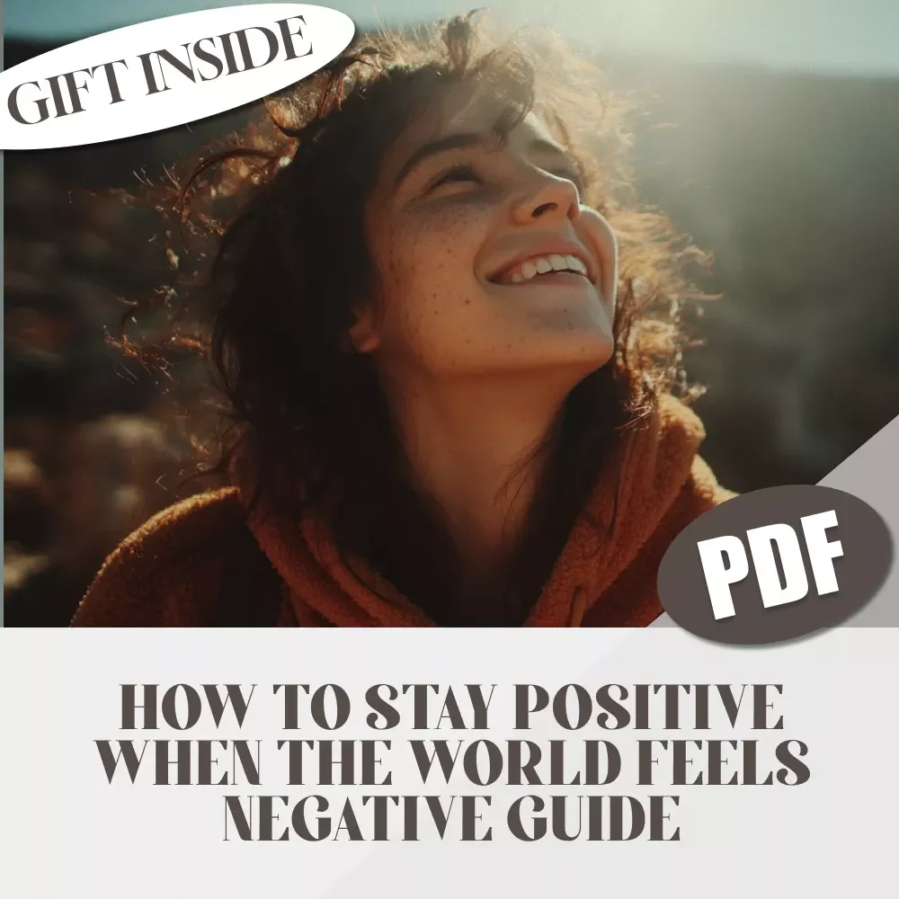 Bright Side Living: How to Stay Positive When the World Feels Negative – Digital Guide for Everyday Optimism | How Do I Stay Positive in a Negative World?