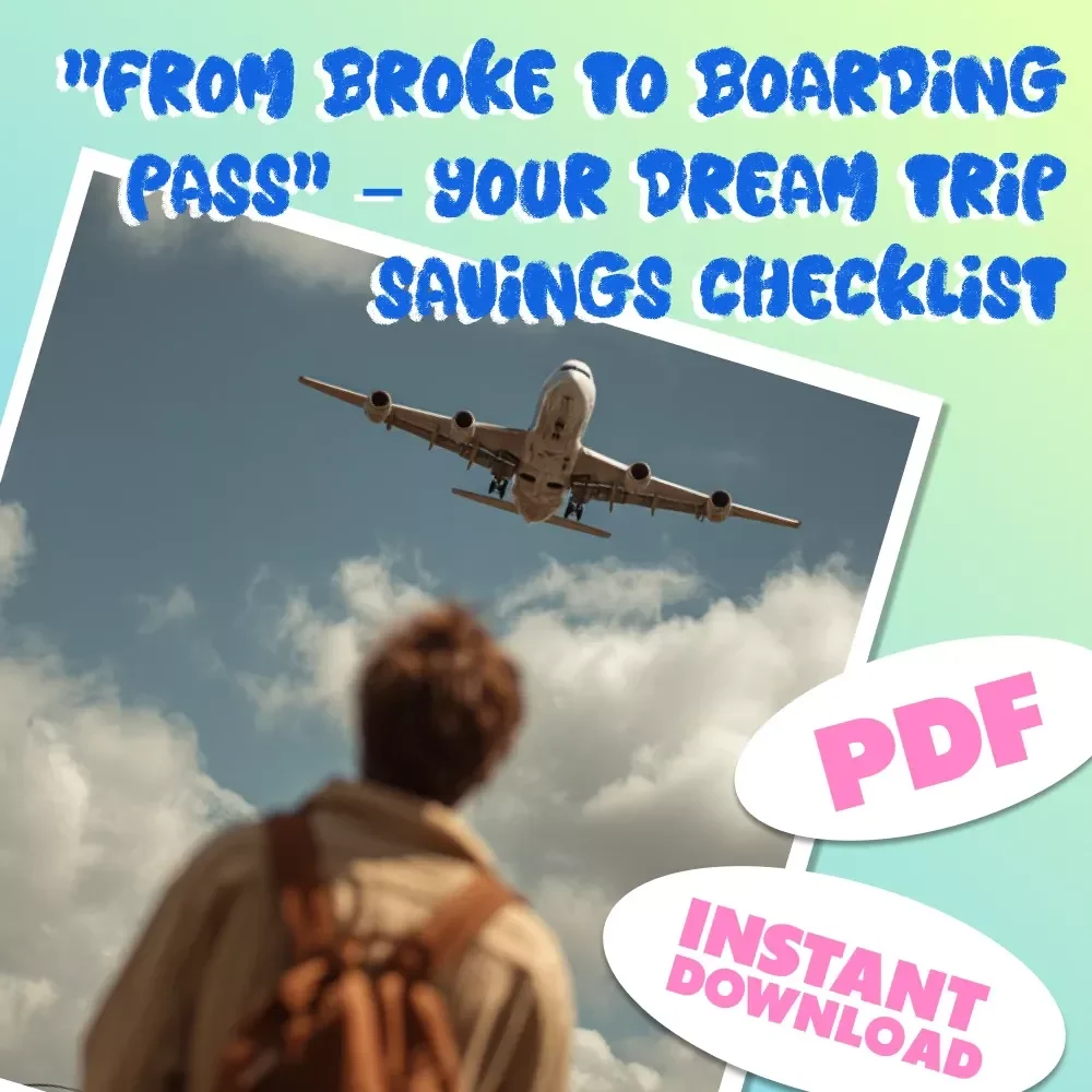 “From Broke to Boarding Pass” – Your Dream Trip Savings Checklist | How to Save for a Vacation on a Tight Budget | Digital Travel Budgeting Guide