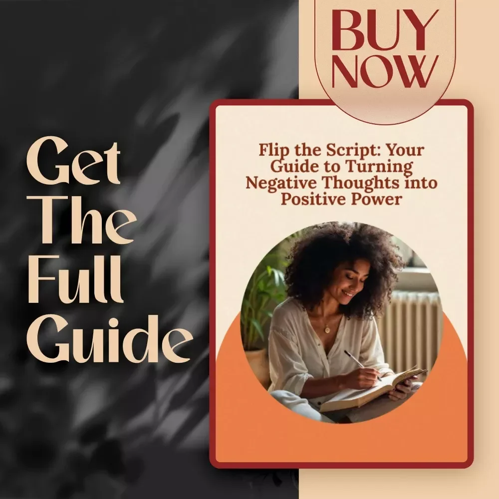 Flip the Script: Your Guide to Turning Negative Thoughts into Positive Power – Digital Guide to Change Negative Thinking into Positive Mindset | Self-Help eBook for Mental Wellness & Personal Growth
