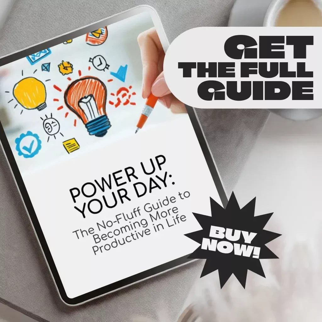 Power Up Your Day: The No-Fluff Guide to Becoming More Productive in Life | Productivity eBook | Digital Guide on How to Become More Productive in Life
