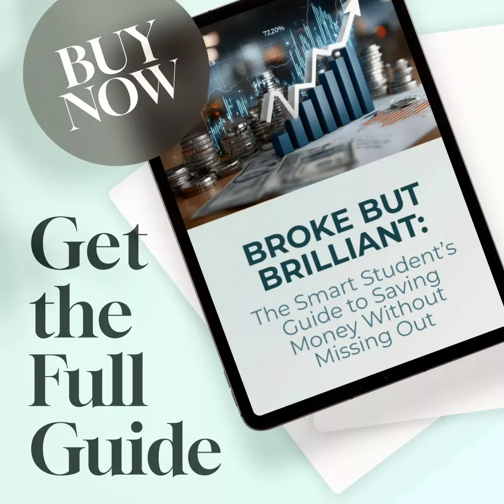 Broke But Brilliant: The Smart Student’s Guide to Saving Money Without Missing Out | Digital Guide for Students | How Can I Save Money as a Student eBook