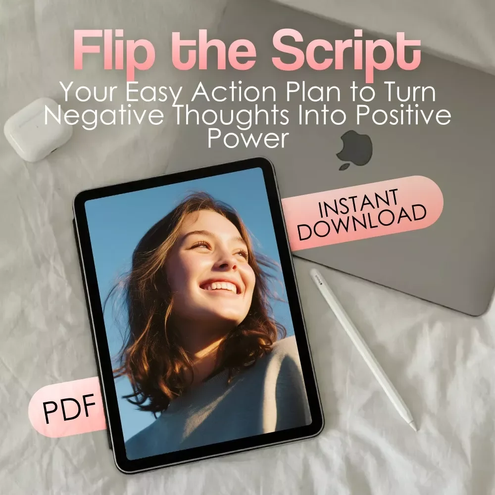 Flip the Script: Your Easy Action Plan to Turn Negative Thoughts Into Positive Power