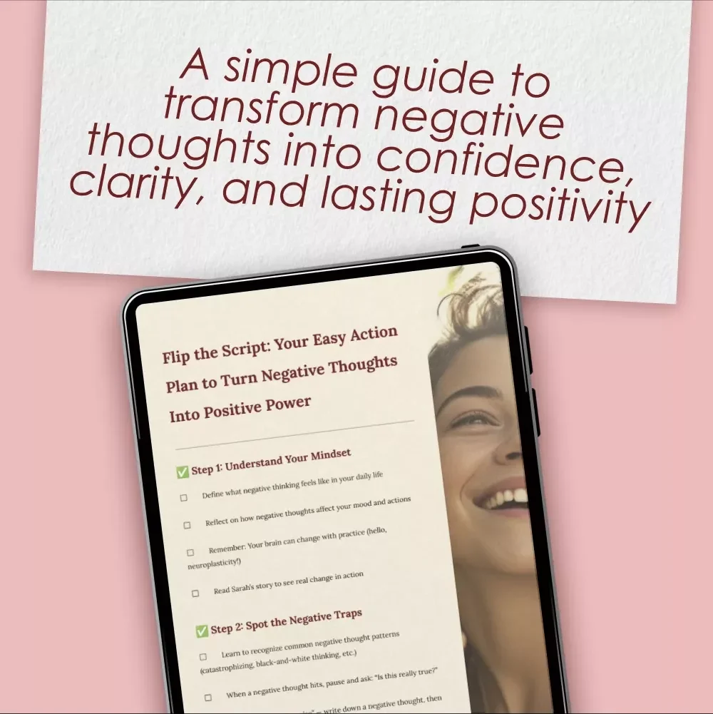 Flip the Script: Your Easy Action Plan to Turn Negative Thoughts Into Positive Power