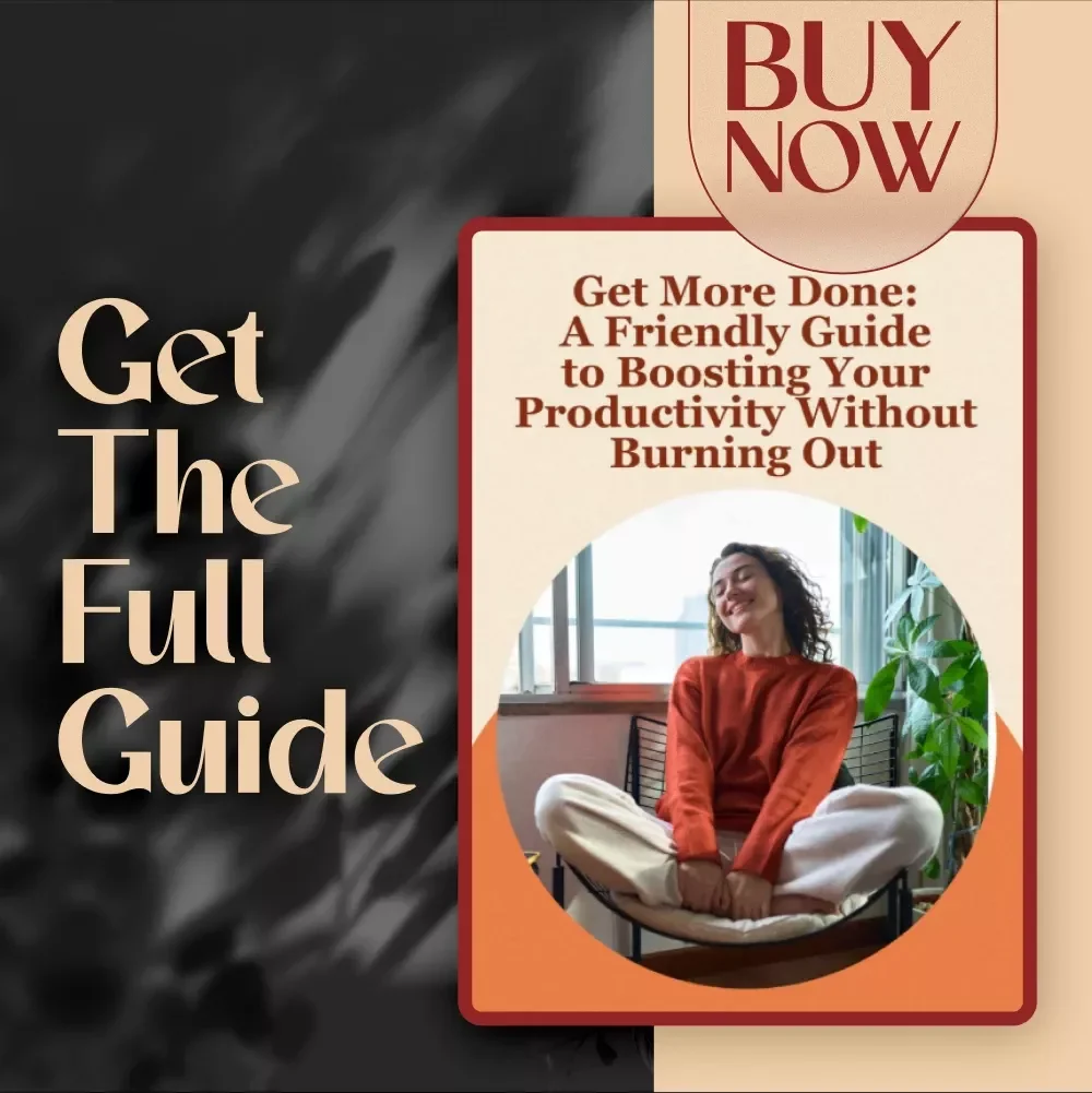 Get More Done: A Friendly Guide to Boosting Your Productivity Without Burning Out | Digital eBook Guide for How Be More Productive, Time Management & Burnout-Free Focus