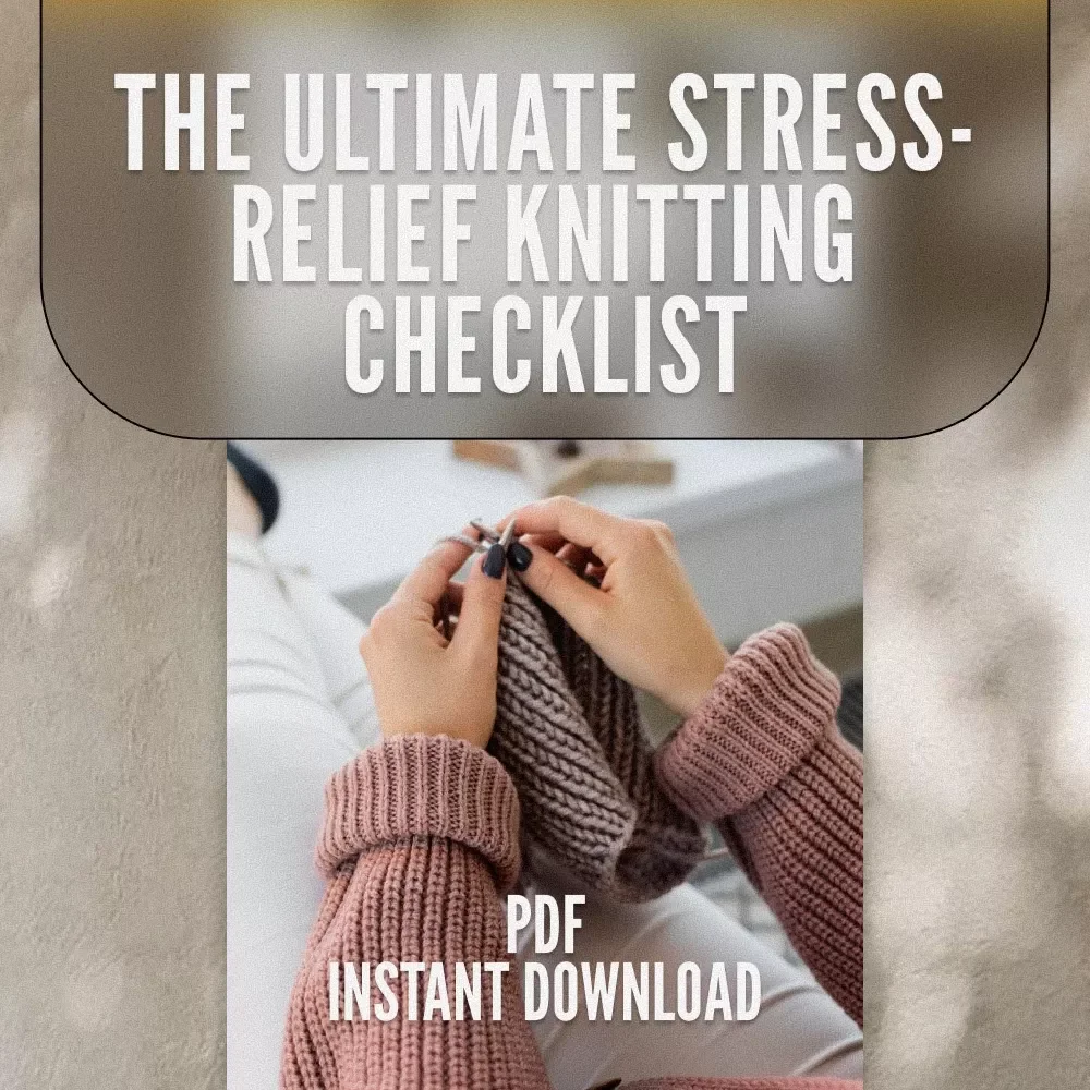 The Ultimate Stress-Relief Knitting Checklist | Knitting and Stress Reduction Guide | Digital Download Checklist for Calm & Relaxation