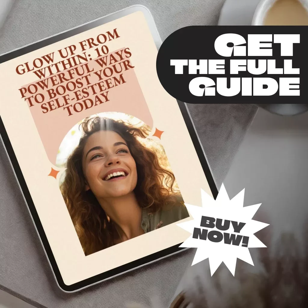 Glow Up from Within: 10 Powerful Ways to Boost Your Self-Esteem Today | Digital Guide | 10 Things to Boost Your Self Esteem | Self-Esteem eBook