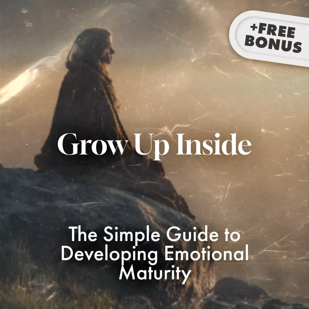 Grow Up Inside: The Simple Guide to Developing Emotional Maturity | Digital Guide for Self-Awareness, Emotional Growth & Regulation