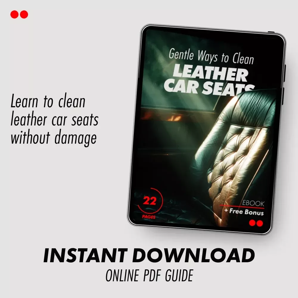 Gentle Ways to Clean Leather Car Seats: The Ultimate eBook Guide to Clean Leather Car Seats Without Damage