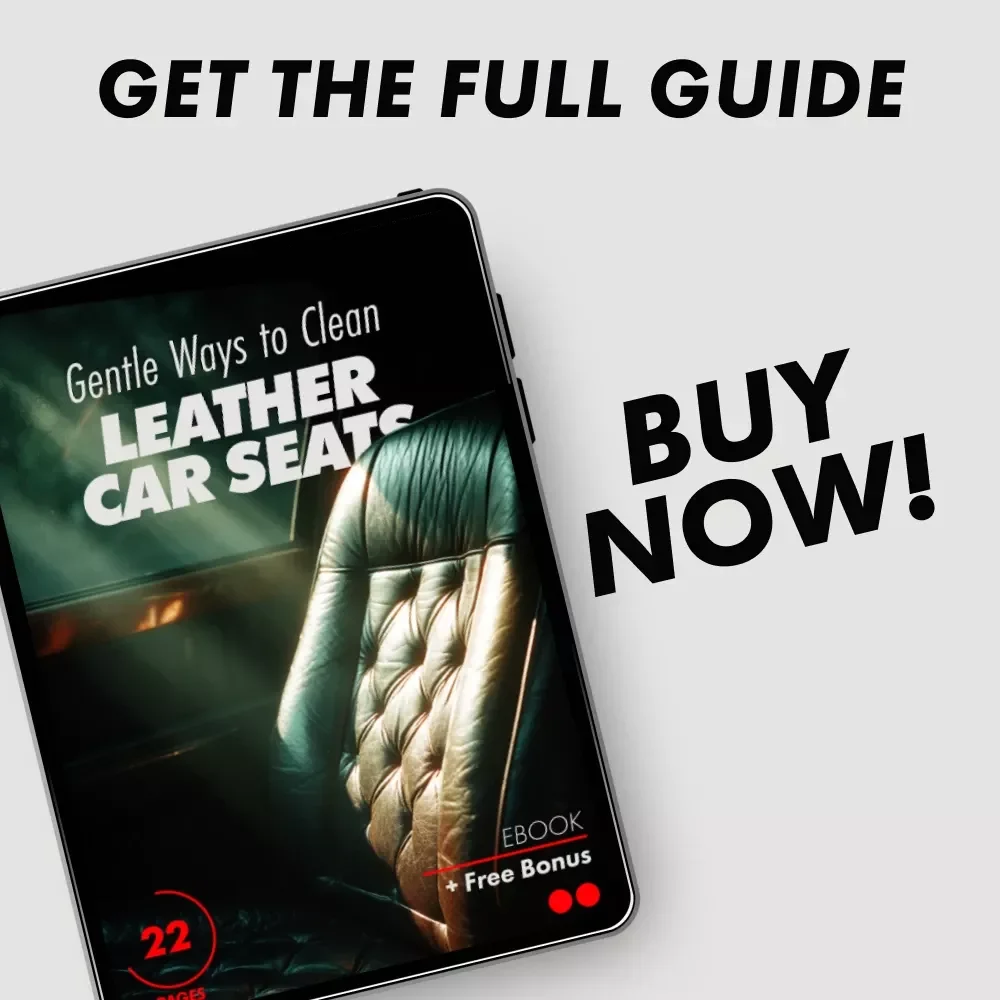 Gentle Ways to Clean Leather Car Seats: The Ultimate eBook Guide to Clean Leather Car Seats Without Damage