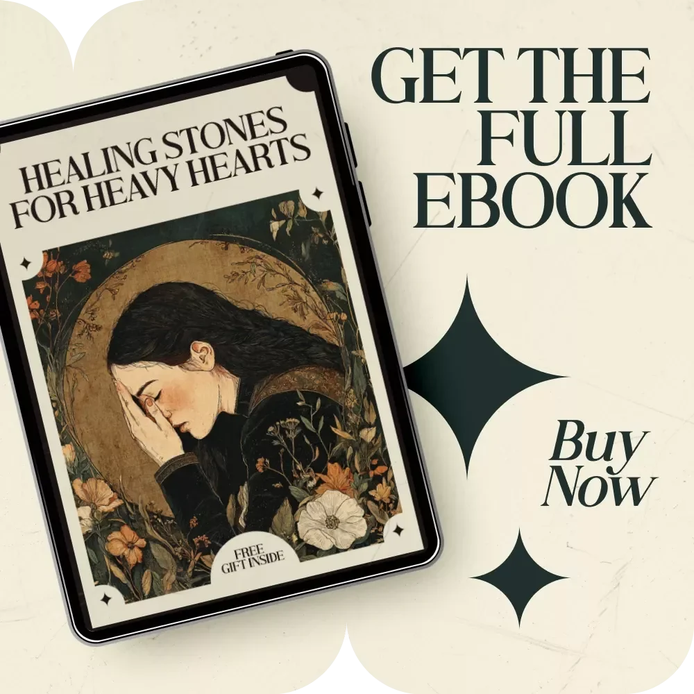 Healing Stones for Heavy Hearts – A Gentle Guide to Crystals That Help With Grief and Sadness, Emotional Healing Rituals & Daily Support Practices