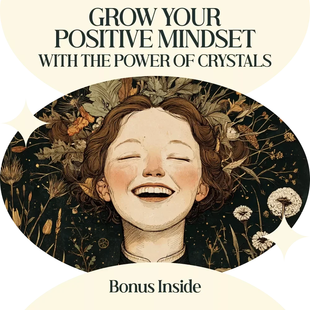 Grow Your Positive Mindset with the Power of Crystals – A Complete Guide to crystals that help with positive mindset, Daily Rituals, Healing Stones & Manifestation Practices