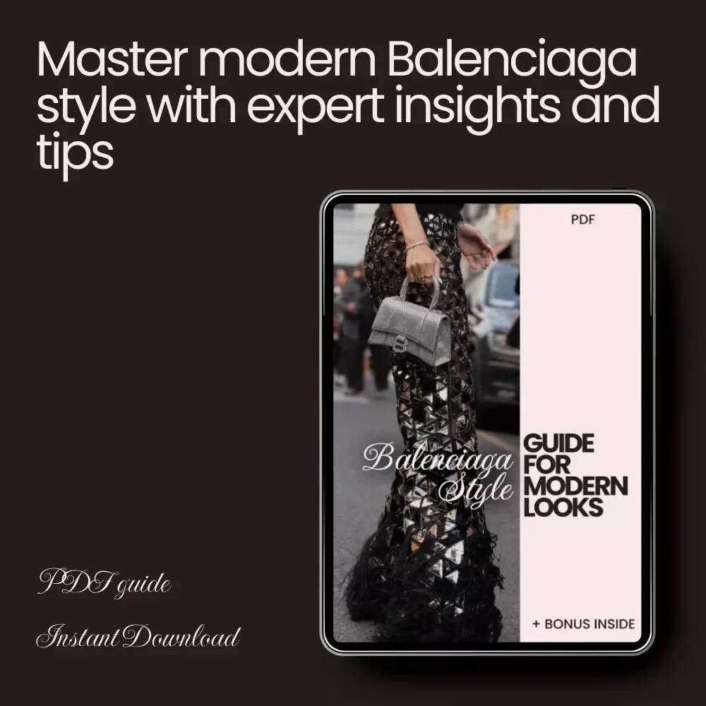 Balenciaga Style Guide for Modern Looks - eBook & Digital Guide for Fashion Forward Wardrobes