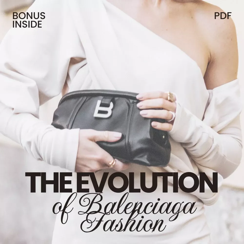 The Evolution of Balenciaga Fashion: Discover How Balenciaga Style Has Evolved Over Time