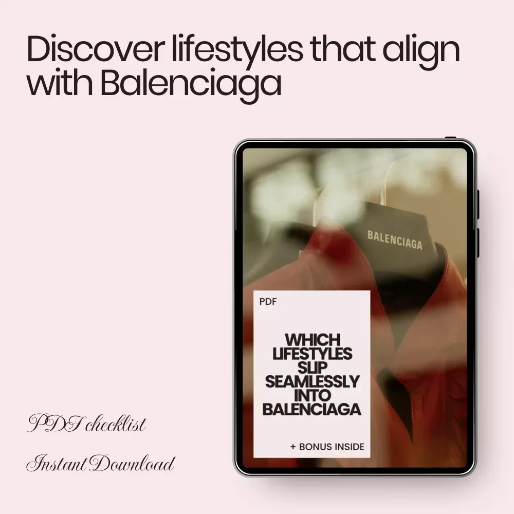 Which Lifestyles Slip Seamlessly Into Balenciaga – A Stylish Checklist Guide Discovering which lifestyles fit balenciaga | Digital Download for Fashion Identity & Aesthetic Alignment