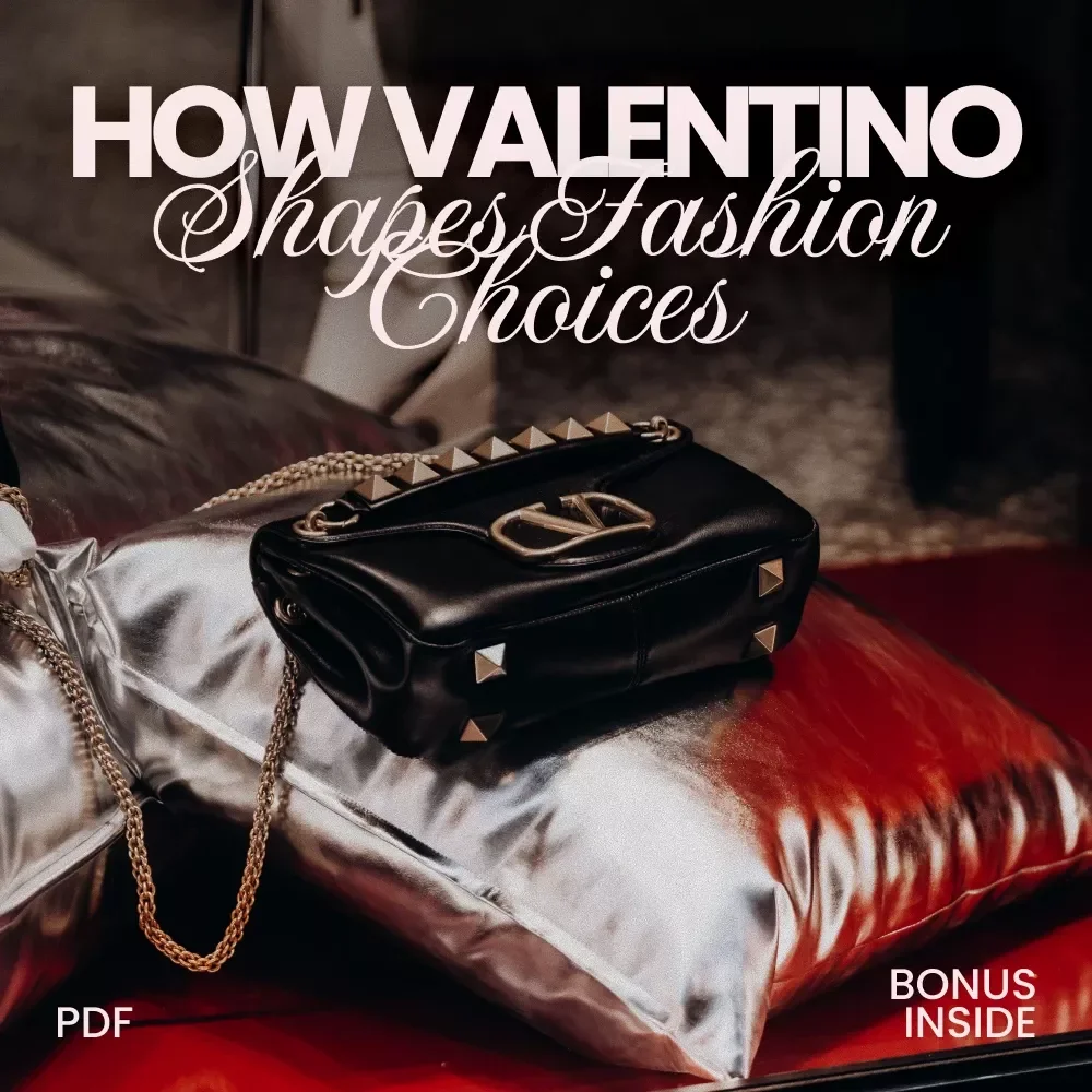 How Valentino Shapes Fashion Choices – Luxury Style Guide, Runway Influence Breakdown, Personal Wardrobe Strategy eBook