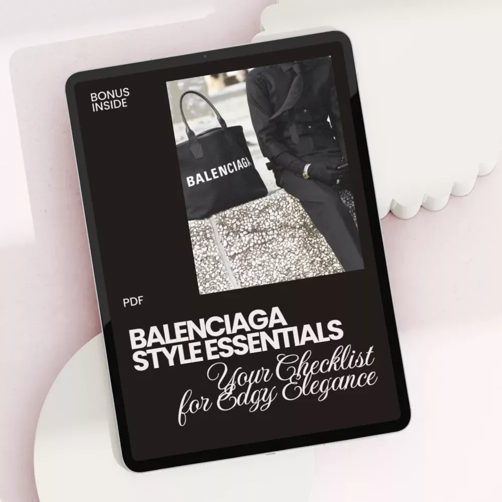 Balenciaga Style Essentials: Your Checklist for Edgy Elegance – The Ultimate Guide to High Fashion