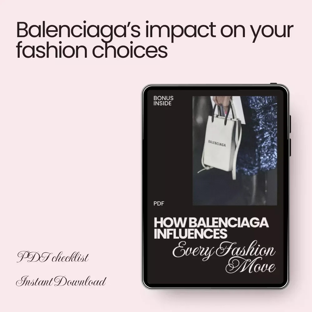 How Balenciaga Influences Every Fashion Move - Ultimate Checklist for Trendsetters