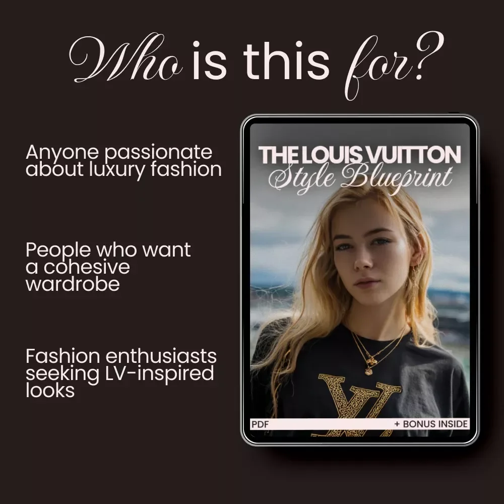 The Louis Vuitton Style Blueprint: A Comprehensive Guide to Perfecting Your LV Look