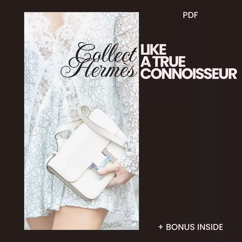 Collect Hermès Like a True Connoisseur: The Ultimate Checklist for Hermès Collectors
