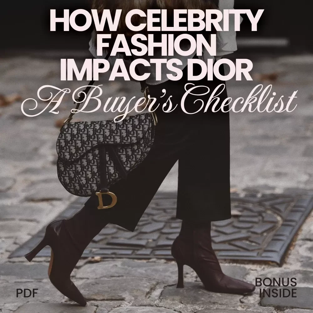 How Celebrity Fashion Impacts Dior: A Buyer’s Checklist – The Ultimate Guide to Understanding Celebrity Influence on Dior's Sales and Styles