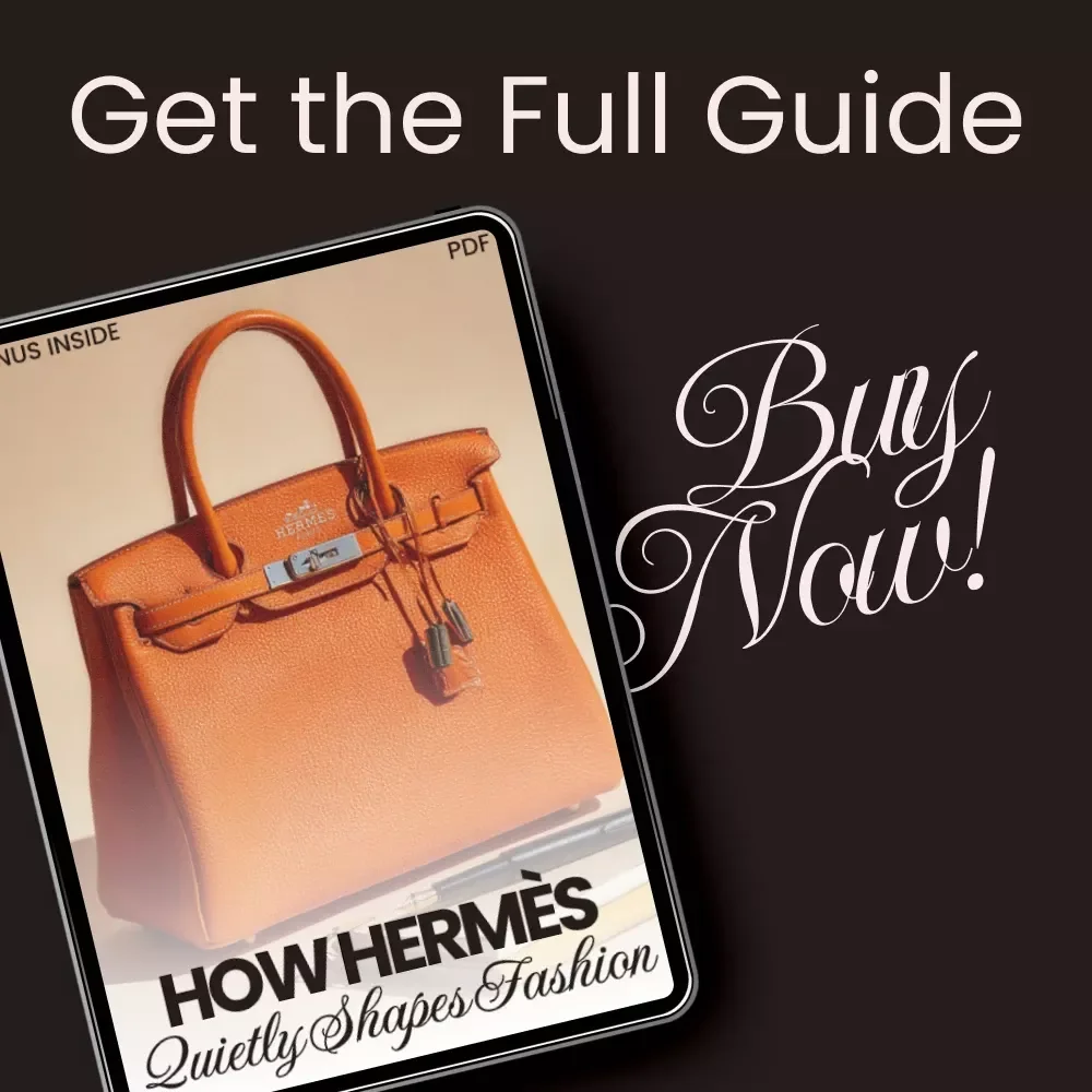 How Hermès Quietly Shapes Fashion: The Hidden Influence Behind Trends - Guide to the Hermès Brand and Its Impact on Fashion