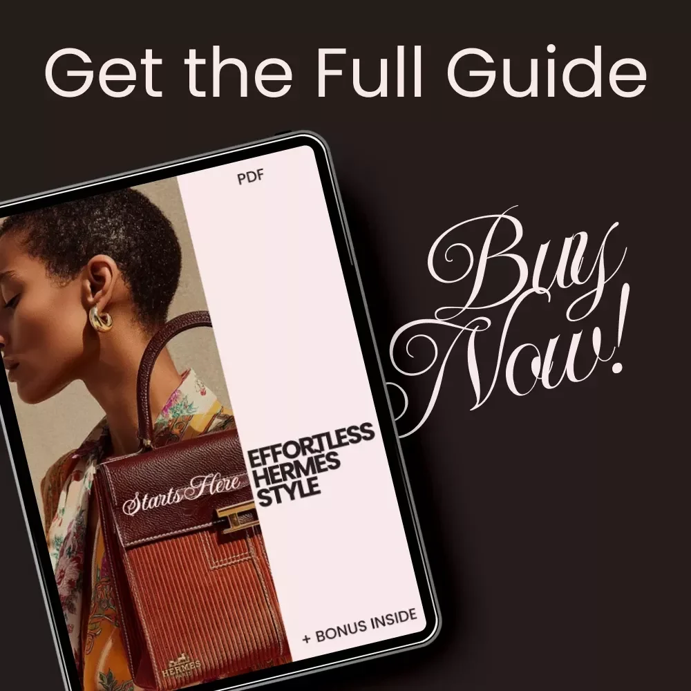 Effortless Hermès Style Starts Here: The Ultimate Hermès Style Guide for Beginners