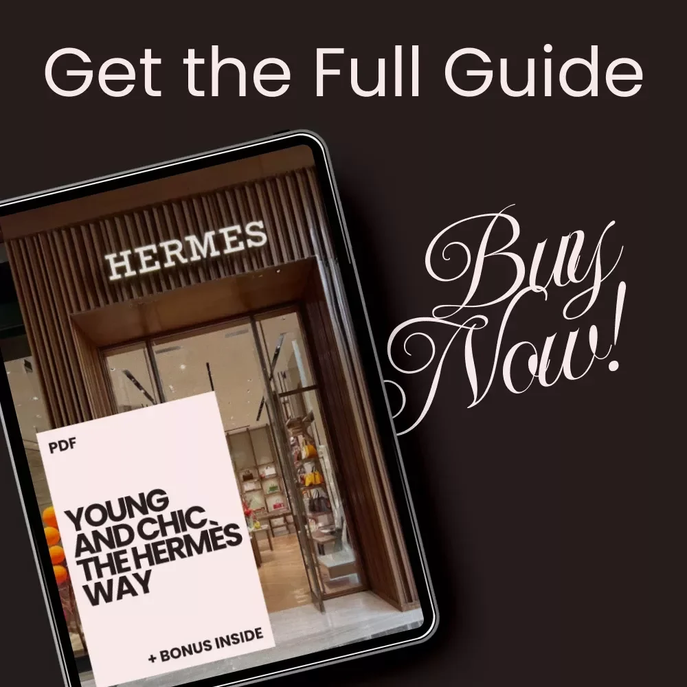 Young and Chic the Hermès Way: A Guide to Building a Hermès-Inspired Lifestyle Fit for Young Adults