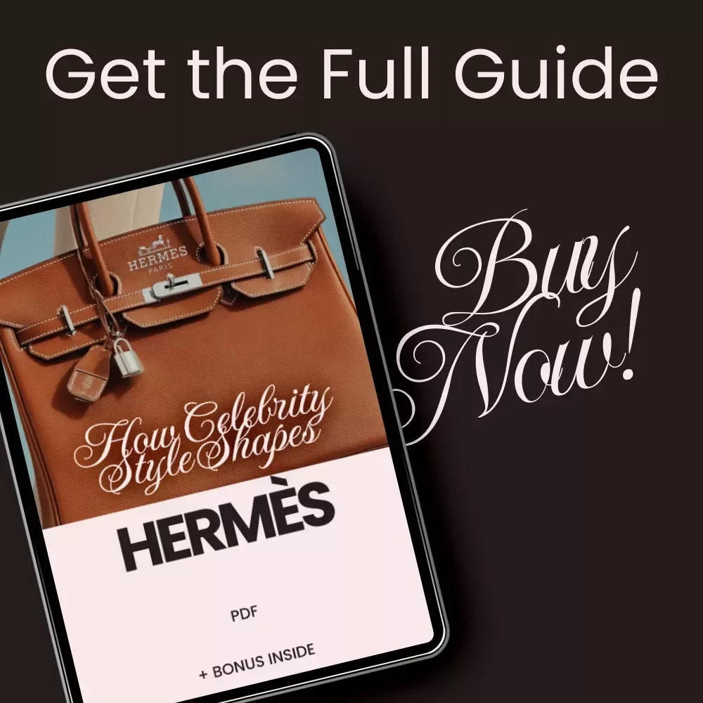 How Celebrity Style Shapes Hermès - A Guide to How Celebrity Fashion Affects Hermès
