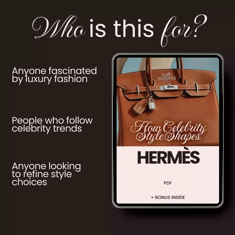 How Celebrity Style Shapes Hermès - A Guide to How Celebrity Fashion Affects Hermès