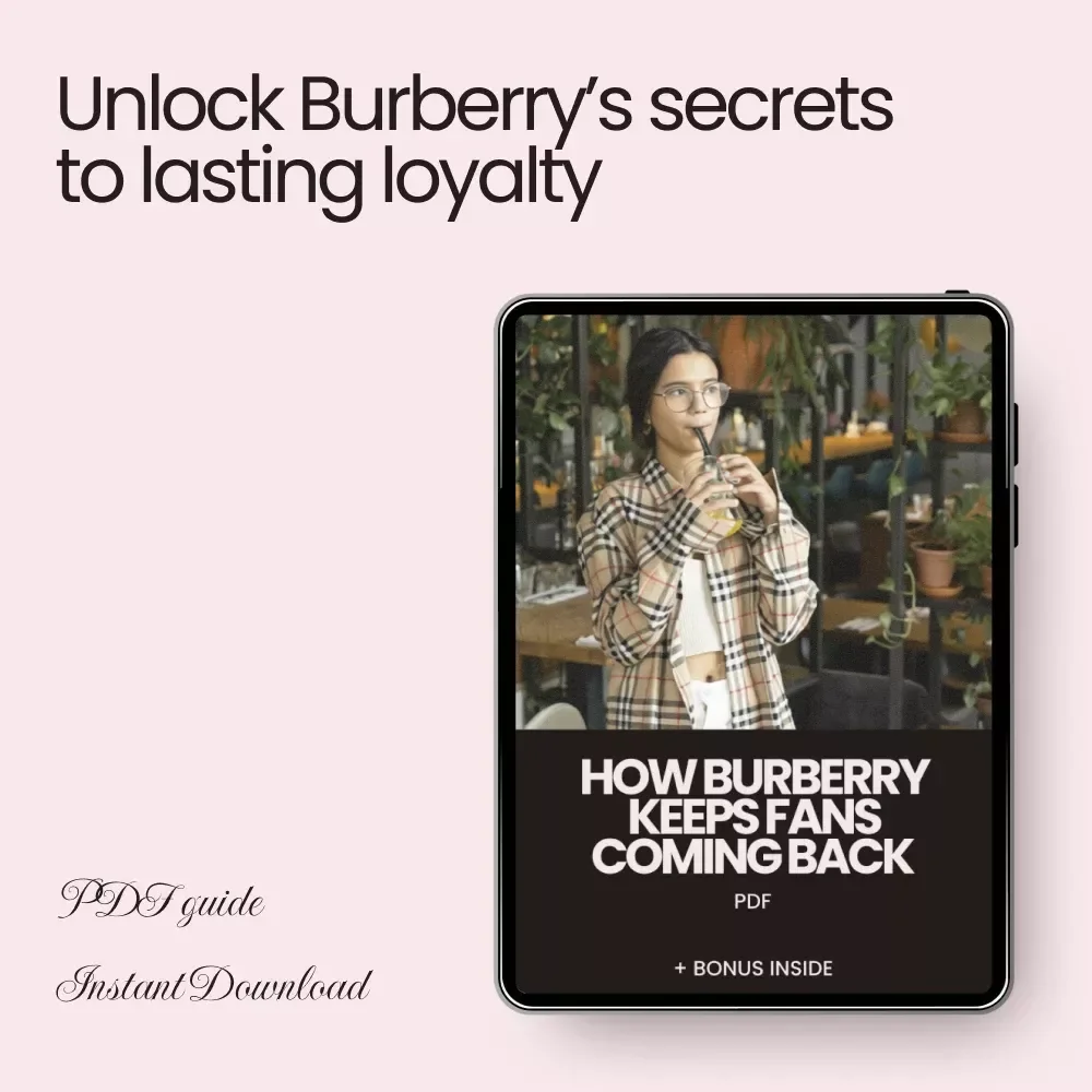 How Burberry Keeps Fans Coming Back: A Guide to Building Loyalty & Crafting Experiences