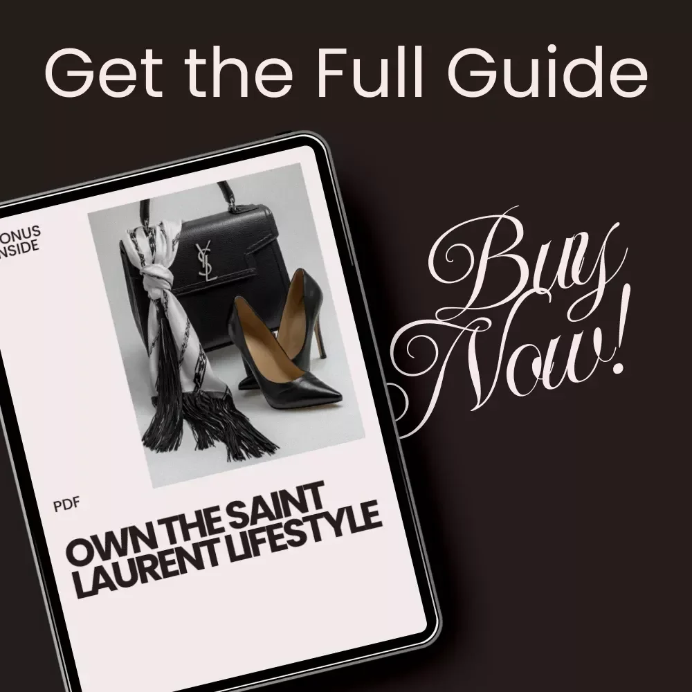 Own the Saint Laurent Lifestyle: A Complete Guide to Living Like Saint Laurent