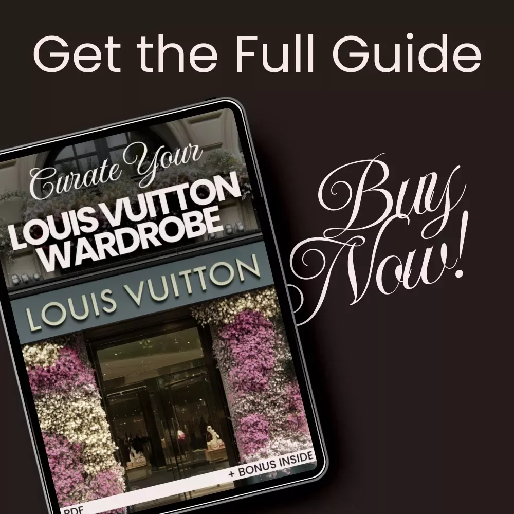 Curate Your Louis Vuitton Wardrobe: The Ultimate Louis Vuitton Style Guide for Modern Looks