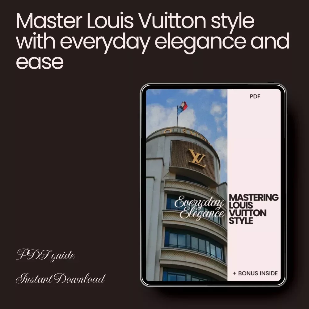Everyday Elegance: Mastering Louis Vuitton Style Guide for Daily Wear - LV Style Secrets for the Modern Wardrobe