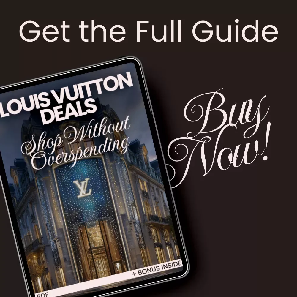 Louis Vuitton Deals: Shop Without Overspending - The Ultimate Guide to Buying Louis Vuitton Without Overpaying