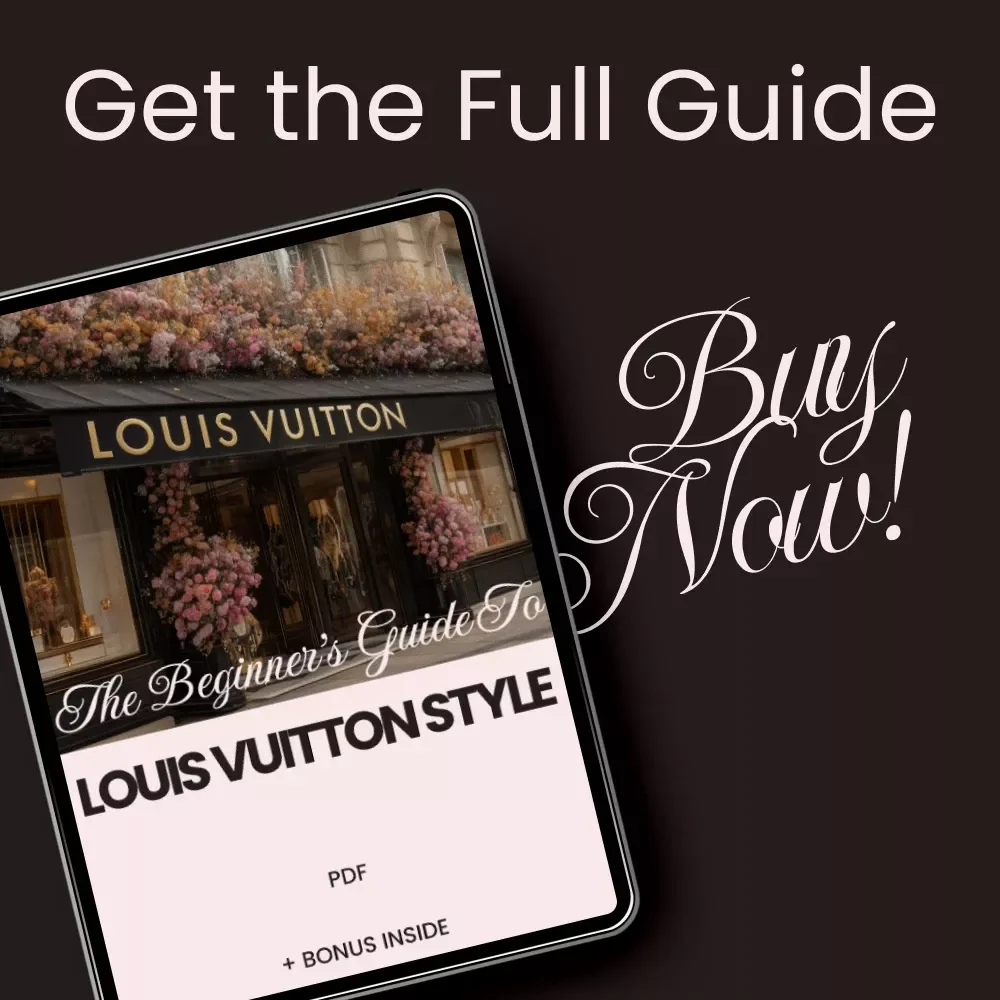 The Beginner’s Guide to Louis Vuitton Style: A Complete Fashion Guide for Beginners
