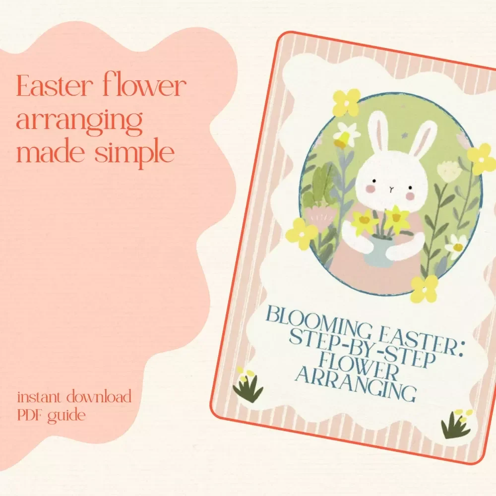 Blooming Easter: Step-by-Step Flower Arranging – Easter Flower Arranging Step by Step Digital Guide for DIY Spring Centerpieces & AI-Inspired Floral Design