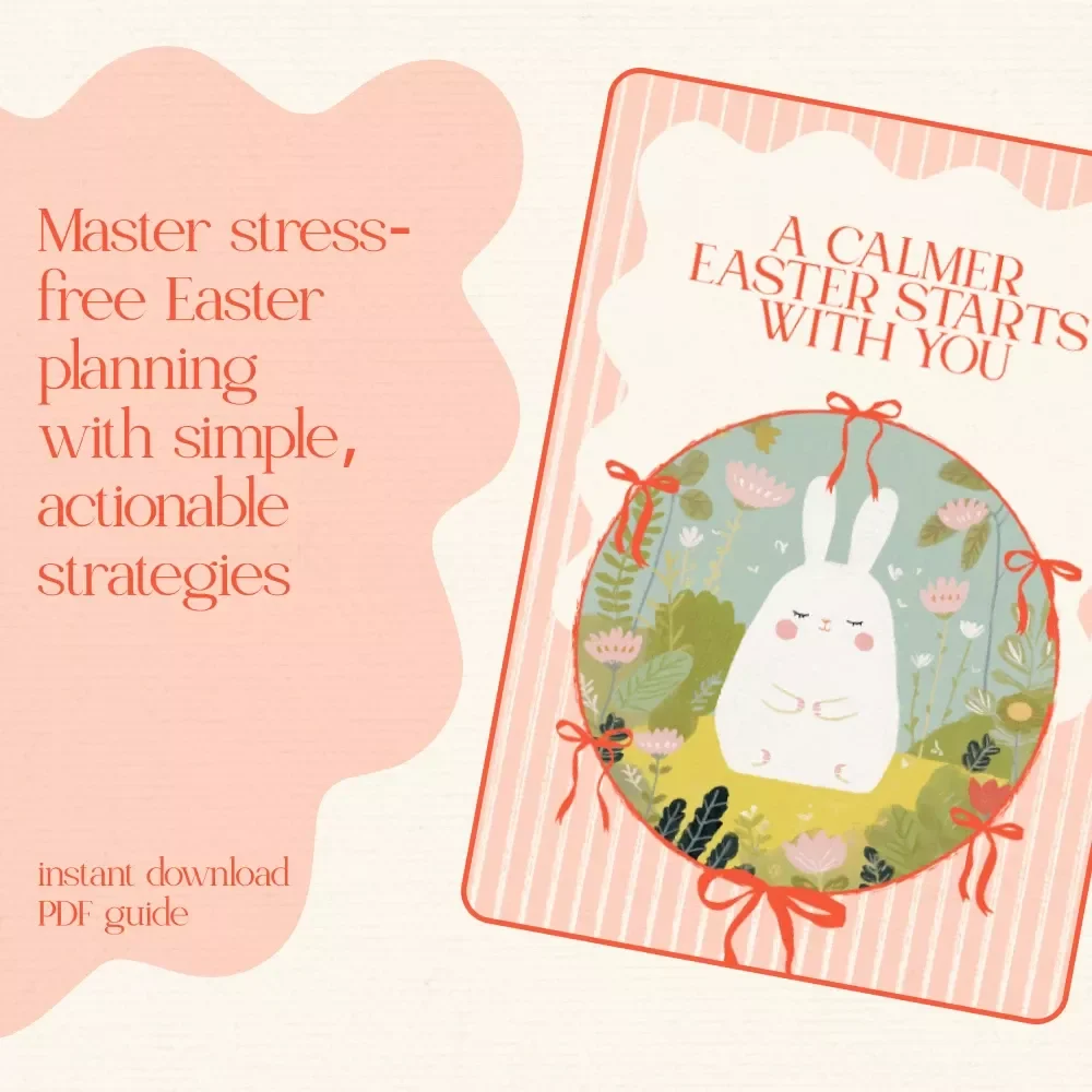 A Calmer Easter Starts With You: A Stress-Free Guide to Managing Easter Holiday Stress