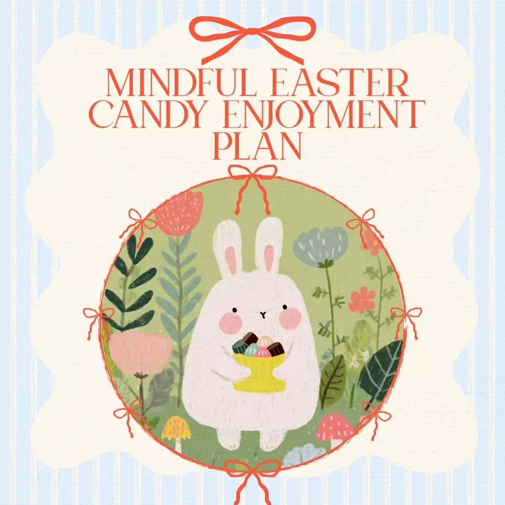 Mindful Easter Candy Enjoyment Plan - A Mindful Eating Checklist for Easter Candy Lovers