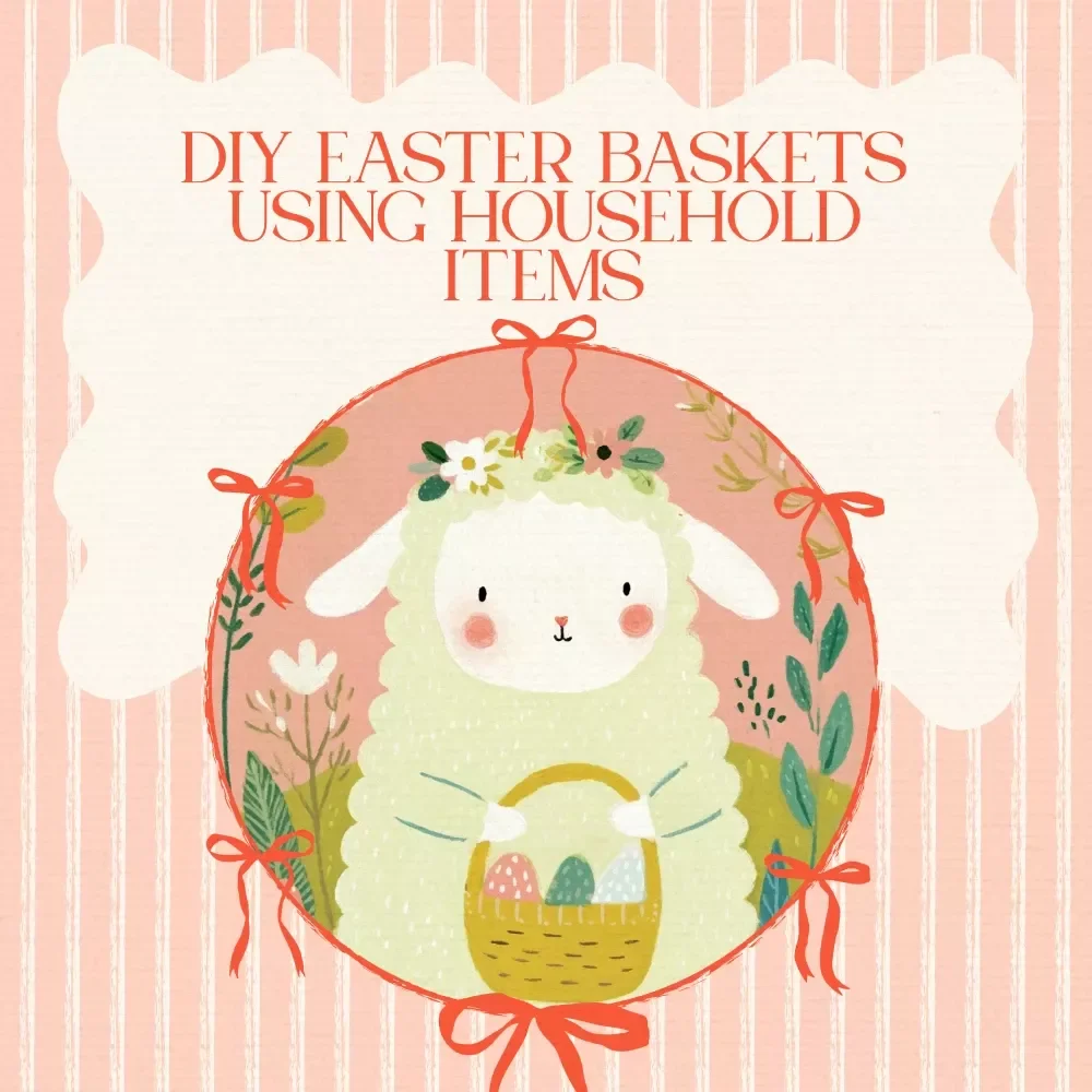 DIY Easter Baskets Using Household Items – Printable Step-by-Step Guide for Creative, Budget-Friendly DIY Easter Baskets Using Household Items at Home