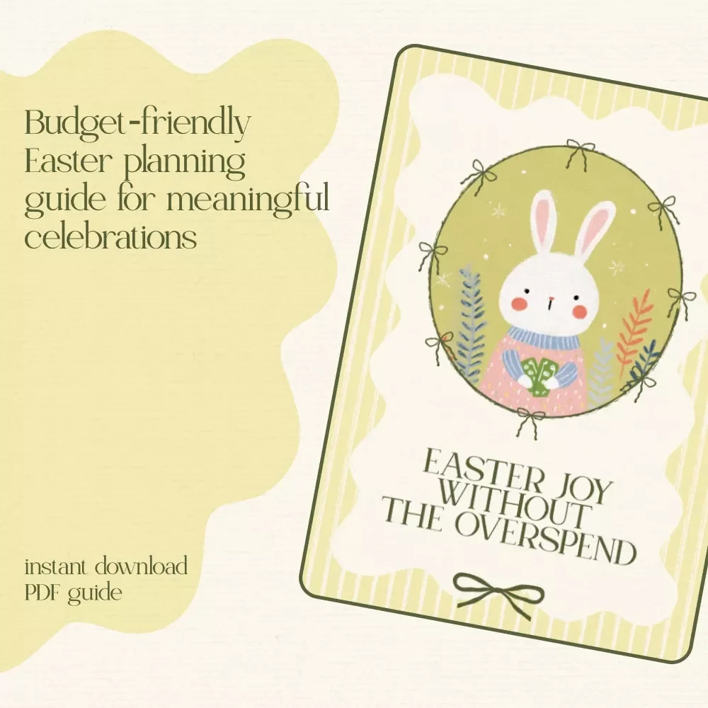 Easter Joy Without the Overspend: A Practical eBook Guide on how to save money on easter, Budget Planning, Affordable Baskets, Decorations & Family Traditions